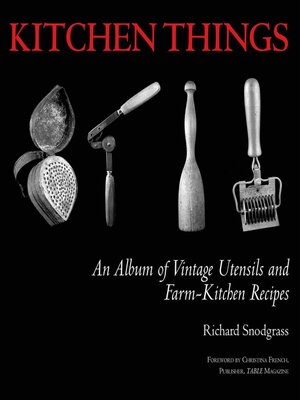 cover image of Kitchen Things: an Album of Vintage Utensils and Farm-Kitchen Recipes